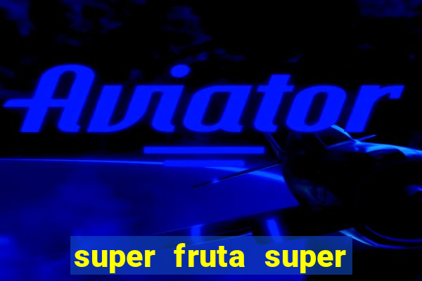 super fruta super fruit box onde comprar blox fruits showcase